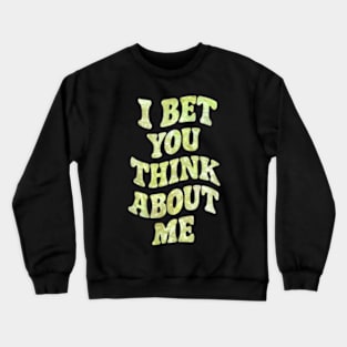 I Bet You Think About Me Crewneck Sweatshirt